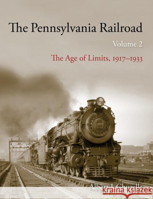 The Pennsylvania Railroad: The Age of Limits, 1917-1933 Albert J. Churella 9780253066350 Indiana University Press - książka