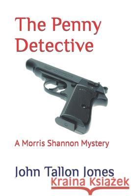 The Penny Detective: A Morris Shannon Mystery John Tallon Jones 9781502488985 Createspace Independent Publishing Platform - książka