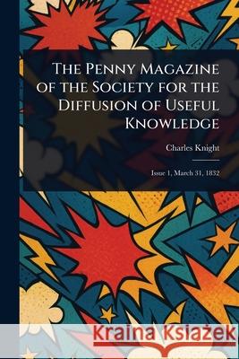 The Penny Magazine of the Society for the Diffusion of Useful Knowledge Charles Knight 9781025247038 Anson Street Press - książka