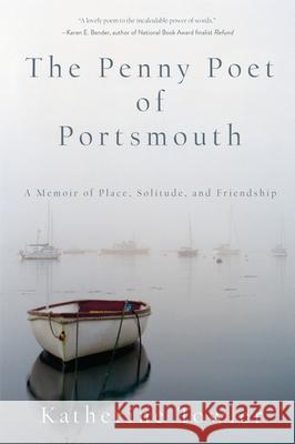 The Penny Poet of Portsmouth: A Memoir of Place, Solitude, and Friendship Katherine Towler 9781619029101 Counterpoint LLC - książka