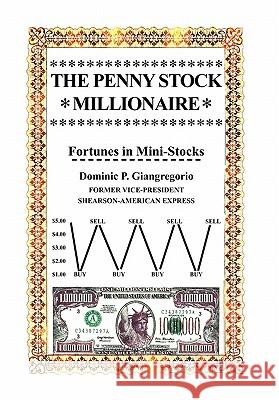 The Penny Stock Millionaire Dominic P. Giangregorio 9781425762759 Xlibris Corporation - książka