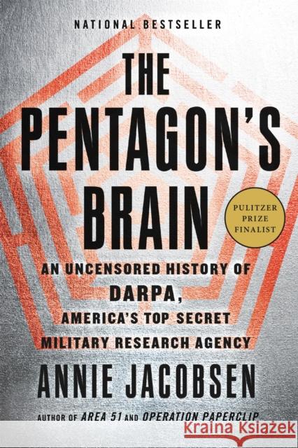 The Pentagon's Brain: An Uncensored History of DARPA, America's Top-Secret Military Research Agency Annie Jacobsen 9780316371667 Little, Brown & Company - książka