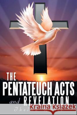 The Pentateuch Acts and Revelation Thelma White 9781490813196 WestBow Press - książka