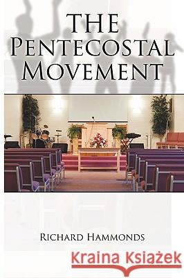 The Pentecostal Movement Richard Hammonds 9781438957272 Authorhouse - książka