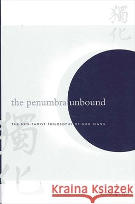 The Penumbra Unbound: The Neo-Taoist Philosophy of Guo Xiang Brook Ziporyn 9780791456620 State University of New York Press - książka