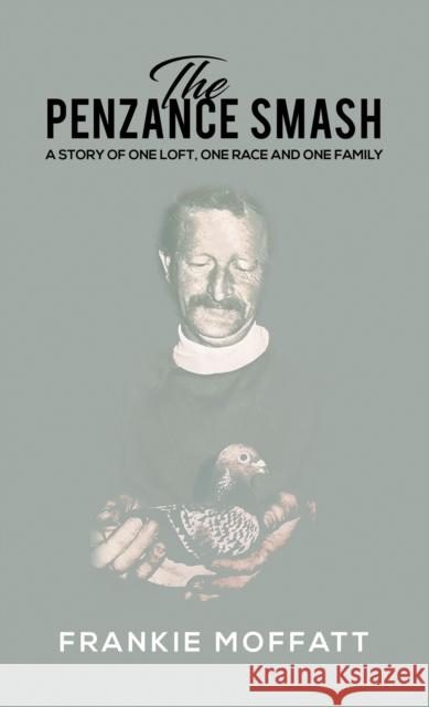 The Penzance Smash: A story of one loft, one race and one family Frankie Moffatt 9781398457324 Austin Macauley Publishers - książka
