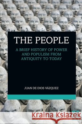 The People: A Brief History of Power and Populism from Antiquity to Today Juan de Dios Vazquez 9781041310570 Taylor & Francis Ltd - książka