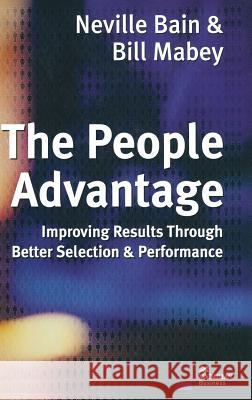 The People Advantage: Improving Results Through Better Selection and Performance Bain, Neville 9780333745137 PALGRAVE MACMILLAN - książka