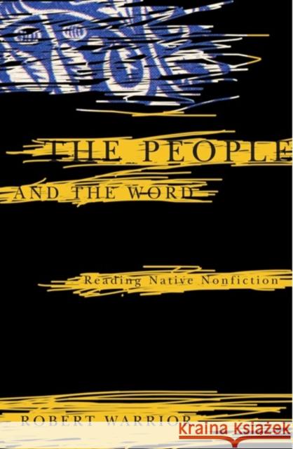 The People and the Word: Reading Native Nonfiction Warrior, Robert 9780816646173 University of Minnesota Press - książka