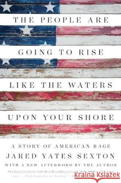 The People Are Going to Rise Like the Waters Upon Your Shore: A Story of American Rage Sexton, Jared Yates 9781640091047 Counterpoint LLC - książka