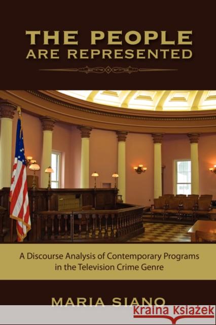 The People Are Represented: A Discourse Analysis of Contemporary Programs in the Television Crime Genre Siano, Maria 9781934844052 Teneo Press - książka