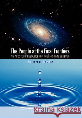 The People at the Final Frontiers Chuks Iheakor 9781456827410 Xlibris Corporation - książka