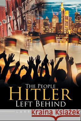 The People Hitler Left Behind Larry B. Stell 9781524583514 Xlibris - książka