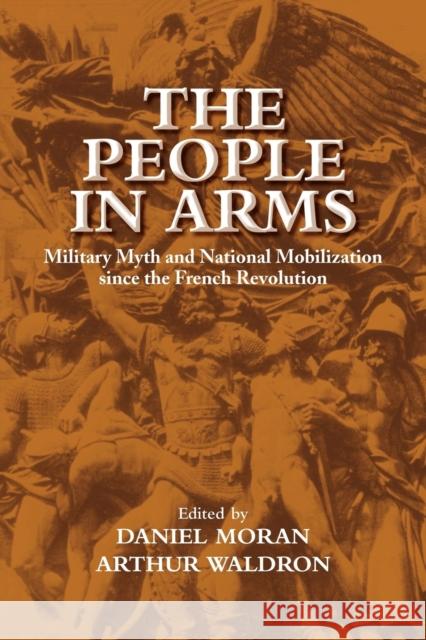 The People in Arms: Military Myth and National Mobilization Since the French Revolution Moran, Daniel 9780521030250 Cambridge University Press - książka
