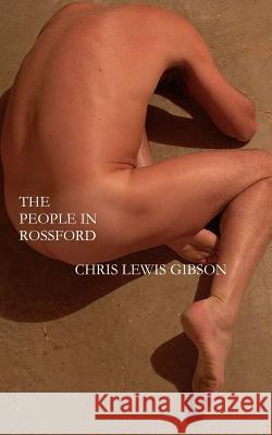 The People In Rossford: The Second Novel of the Rossford Triptych Gibson, Chris Lewis 9781453814840 Createspace - książka