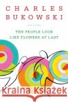 The People Look Like Flowers At Last: New Poems Charles Bukowski 9780060577087 HarperCollins Publishers Inc