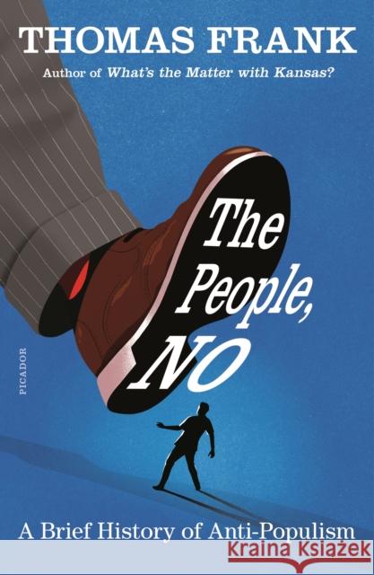 The People, No: A Brief History of Anti-Populism Thomas Frank 9781250798480 Picador USA - książka