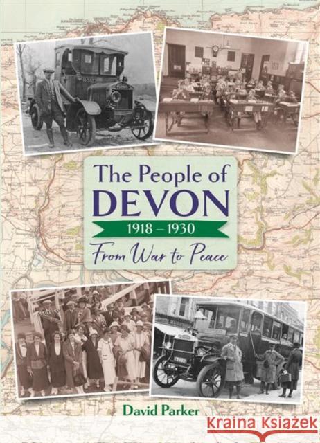 The People of Devon 1918-1930: From War to Peace David Parker 9780857043535 Halsgrove - książka