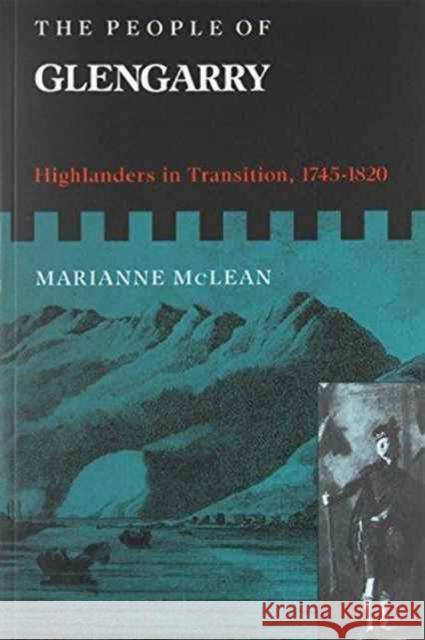 The People of Glengarry, 9: Highlanders in Transition, 1745-1820 McLean, Marianne 9780773511569 McGill-Queen's University Press - książka