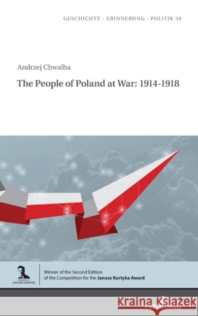 The People of Poland at War: 1914-1918 Marcin Pedich Teresa Baluk-Ulewiczowa Andrzej Chwalba 9783631838457 Peter Lang AG - książka