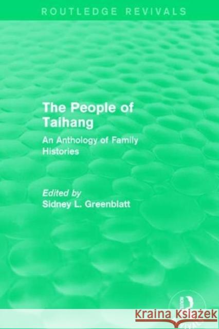 The People of Taihang: An Anthology of Family Histories Sidney L. Greenblatt 9781138644403 Routledge - książka