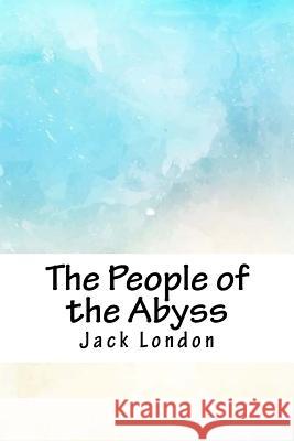 The People of the Abyss Jack London 9781718940017 Createspace Independent Publishing Platform - książka