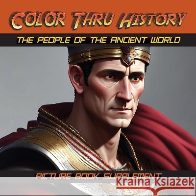 The People of the Ancient World: Picture Book Supplement Learn & Color Books Faithe F Thomas  9781947482432 Learn & Color Books - książka