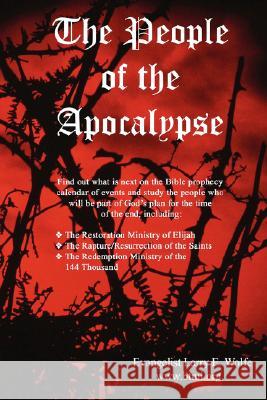 The People of the Apocalypse Evangelist Larry E. Wolfe Www Btmi Org 9780615171036 Larry E Wolfe - książka