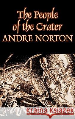 The People of the Crater by Andre Norton, Science Fiction, Fantasy Andre Norton Andrew North 9781463801298 Aegypan - książka