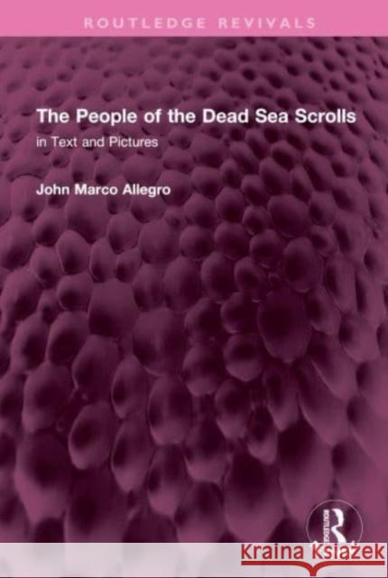 The People of the Dead Sea Scrolls: In Text and Pictures John Marco Allegro 9781032738024 Routledge - książka