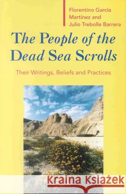 The People of the Dead Sea Scrolls: Their Writings, Beliefs and Practices Florentino Garci Julio T. Barrera Florentino Garcia Martinez 9789004100855 Brill Academic Publishers - książka