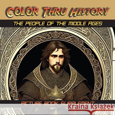 The People of the Middle Ages: Picture Book Supplement Learn & Color Books Faithe F Thomas  9781947482463 Learn & Color Books - książka