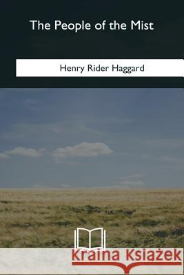 The People of the Mist H. Rider Haggard 9781985278646 Createspace Independent Publishing Platform - książka