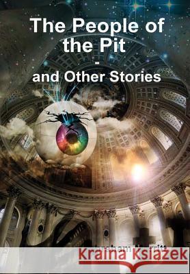 The People of the Pit and Other Stories Abraham Merritt 9781365536908 Lulu.com - książka