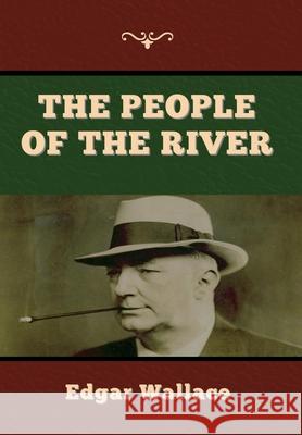 The People of the River Edgar Wallace 9781647998073 Bibliotech Press - książka