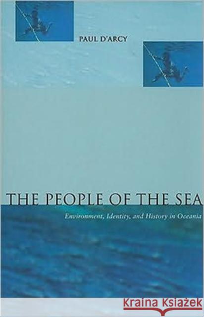 The People of the Sea: Environment, Identity, and History in Oceania D'Arcy, Paul 9780824832971 University of Hawaii Press - książka