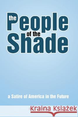 The People of the Shade: A Satire of America in the Future Regina 9781483420356 Lulu Publishing Services - książka