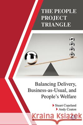 The People Project Triangle: Balancing Delivery, Business-as-Usual, and People's Welfare Stuart Copeland Andy Coaton 9781951527600 Business Expert Press - książka