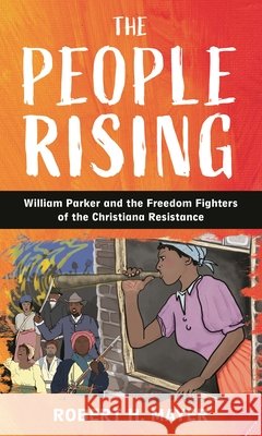 The People Rising: William Parker and the Freedom Fighters of the Christiana Resistance Mayer, Robert H. 9798216376163 Rowman & Littlefield Publishers - książka