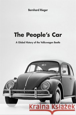 The People's Car: A Global History of the Volkswagen Beetle Rieger, Bernhard 9780674050914  - książka