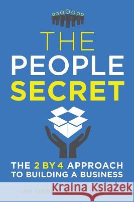 The People Secret: The 2 by 4 Approach to Building a Business James Liggett, Jack Hoban 9780997543568 MindStir Media - książka
