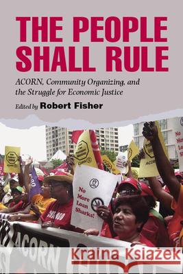 The People Shall Rule: Acorn, Community Organizing, and the Struggle for Economic Justice Fisher, Robert 9780826516565  - książka