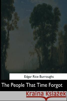 The People That Time Forgot Edgar Rice Burroughs 9781544713120 Createspace Independent Publishing Platform - książka