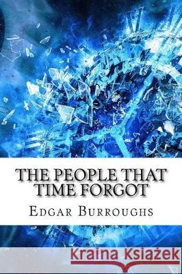 The People that Time Forgot Burroughs, Edgar Rice 9781975907556 Createspace Independent Publishing Platform - książka