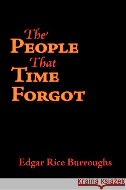 The People That Time Forgot, Large-Print Edition Edgar Rice Burroughs 9781600963490 Waking Lion Press - książka