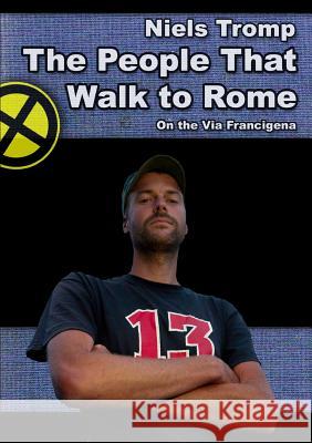 The People That Walk To Rome: On The Via Francigena Tromp, Niels 9781300775355 Lulu.com - książka