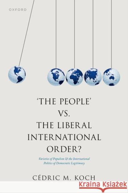 'The People' vs. the Liberal International Order?: Varieties of Populism and the International Politics of Democratic Legitimacy Koch 9780198901020 Oxford University Press - książka