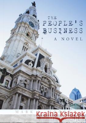 The People's Business Mark J Moore 9781684706198 Lulu Publishing Services - książka