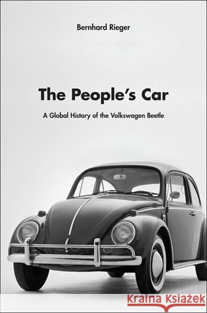 The People's Car: A Global History of the Volkswagen Beetle Rieger, Bernhard 9780674050914  - książka