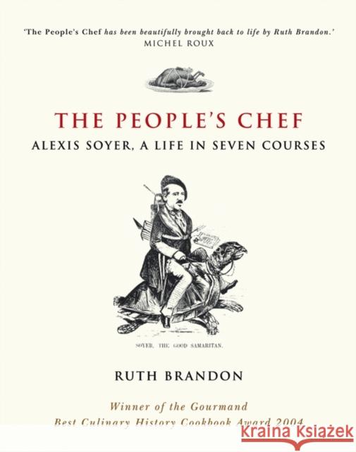 The People's Chef : Alexis Soyer, A Life in Seven Courses Ruth Brandon 9780470869925 JOHN WILEY AND SONS LTD - książka